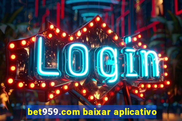 bet959.com baixar aplicativo